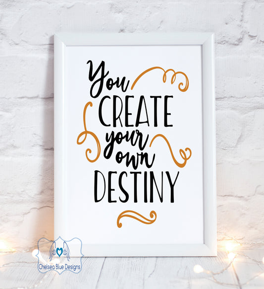 You create your own destiny unframed print