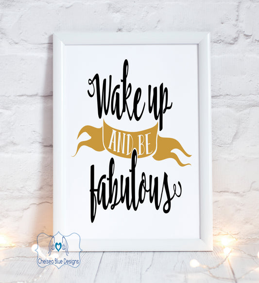 Wake up and be Fabulous unframed print
